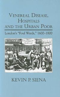 Cover image for Venereal Disease, Hospitals and the Urban Poor: London's  Foul Wards,  1600-1800