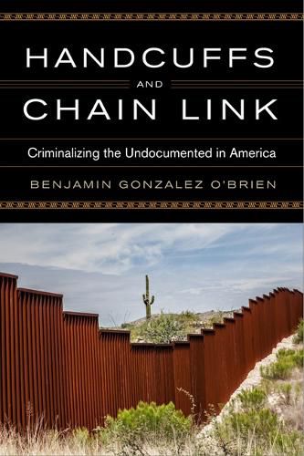 Cover image for Handcuffs and Chain Link: Criminalizing the Undocumented in America