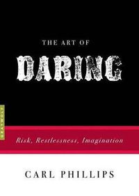 Cover image for The Art of Daring: Risk, Restlessness, Imagination