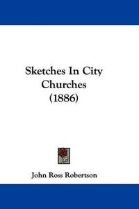 Cover image for Sketches in City Churches (1886)