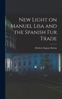 Cover image for New Light on Manuel Lisa and the Spanish fur Trade
