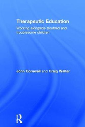 Cover image for Therapeutic Education: Working alongside troubled and troublesome children