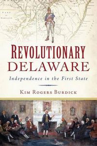 Cover image for Revolutionary Delaware: Independence in the First State