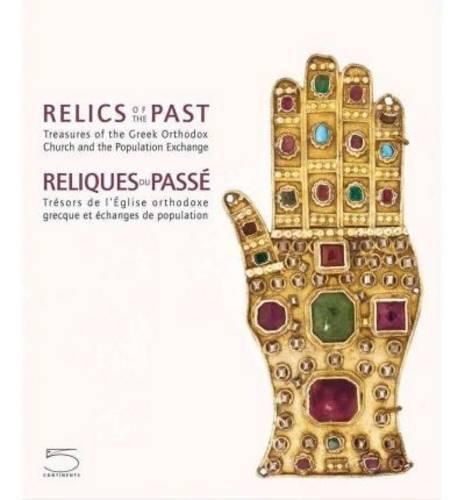 Cover image for Relics of the Past/ Reliques Du Passe: Treasusres of the Greek Orthodox Church and the Population Exchange/ Tresors De l'Eglise Orthodoxe Grecque Et l'Echange De Population Les Collections Du Musee Benaki