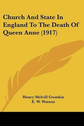 Cover image for Church and State in England to the Death of Queen Anne (1917)