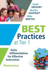 Cover image for Best Practices at Tier 1 [Elementary]: Daily Differentiation for Effective Instruction, Elementary