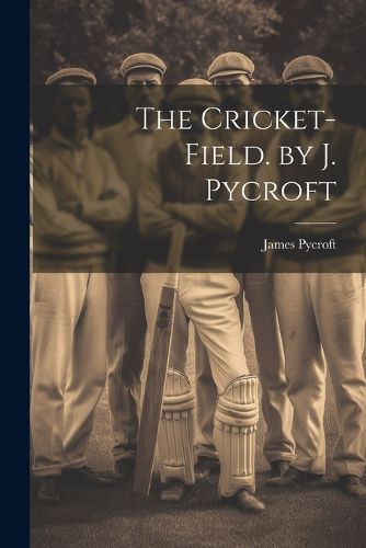 Cover image for The Cricket-Field. by J. Pycroft