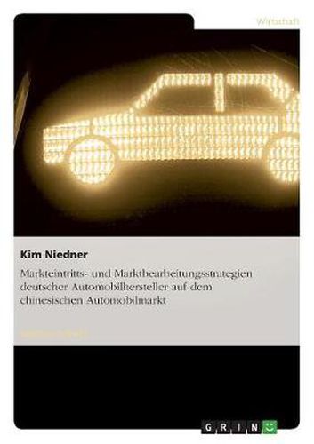 Cover image for Markteintritts- und Marktbearbeitungsstrategien deutscher Automobilhersteller auf dem chinesischen Automobilmarkt