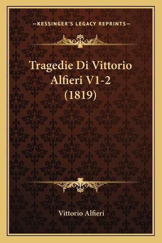 Cover image for Tragedie Di Vittorio Alfieri V1-2 (1819)