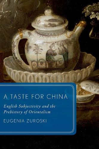 Cover image for A Taste for China: English Subjectivity and the Prehistory of Orientalism