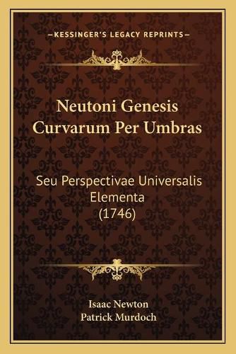 Cover image for Neutoni Genesis Curvarum Per Umbras: Seu Perspectivae Universalis Elementa (1746)