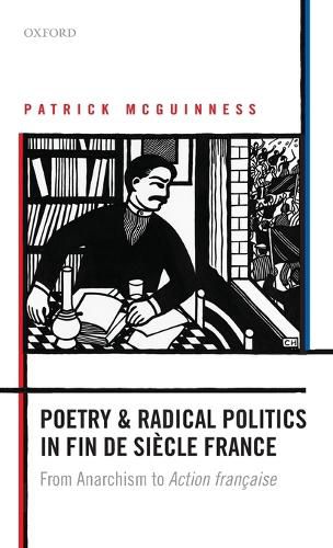 Cover image for Poetry and Radical Politics in fin de siecle France: From Anarchism to Action francaise