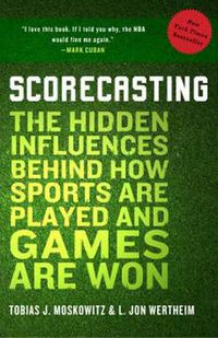 Cover image for Scorecasting: The Hidden Influences Behind How Sports are Played and Games are Won