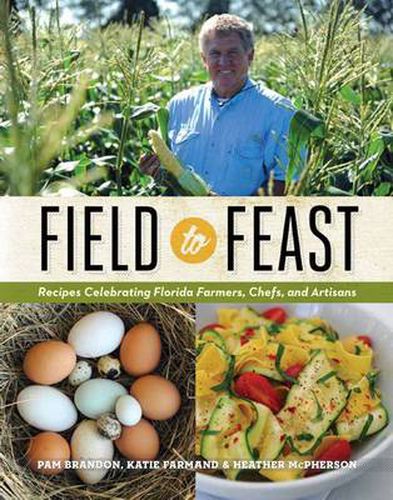 Field to Feast: Recipes Celebrating Florida Farmers, Chefs, and Artisans