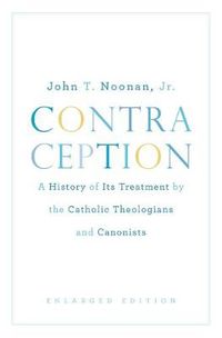 Cover image for Contraception: A History of Its Treatment by the Catholic Theologians and Canonists, Enlarged Edition