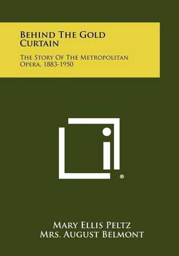 Cover image for Behind the Gold Curtain: The Story of the Metropolitan Opera, 1883-1950