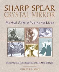 Cover image for Sharp Spear, Crystal Mirror: Martial Arts in Womens Lives