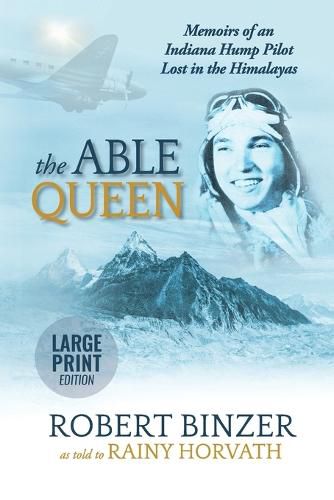 The Able Queen: Memoirs of an Indiana Hump Pilot Lost in the Himalayas