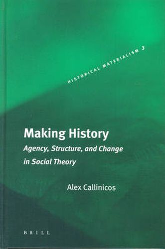 Cover image for Making History: Agency, Structure, and Change in Social Theory