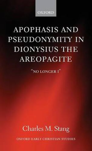 Apophasis and Pseudonymity in Dionysius the Areopagite: No Longer I