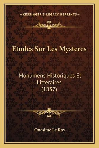 Etudes Sur Les Mysteres: Monumens Historiques Et Litteraires (1837)