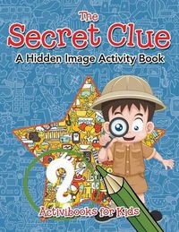 Cover image for The Secret Clue The Hidden Image Activity Book