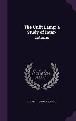 The Unlit Lamp; A Study of Inter-Actions