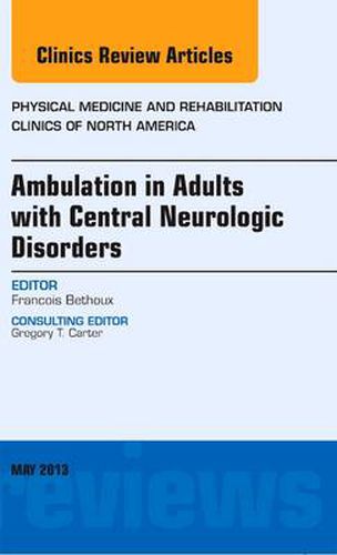 Cover image for Ambulation in Adults with Central Neurologic Disorders, An Issue of Physical Medicine and Rehabilitation Clinics