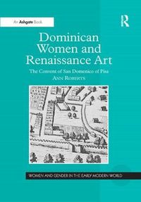 Cover image for Dominican Women and Renaissance Art: The Convent of San Domenico of Pisa