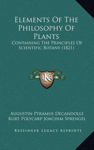 Elements of the Philosophy of Plants: Containing the Principles of Scientific Botany (1821)