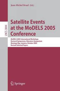 Cover image for Satellite Events at the MoDELS 2005 Conference: MoDELS 2005 International Workshop OCLWS, MoDeVA, MARTES, AOM, MTiP, WiSME, MODAUI, Nfc, MDD, WUsCaM, Montego Bay, Jamaica, October 2-7, 2005, Revised Selected Papers