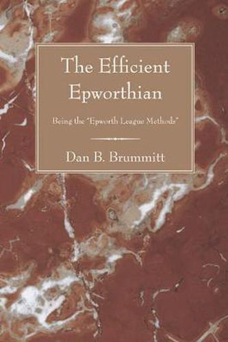 Cover image for The Efficient Epworthian: Being the  Epworth League Methods