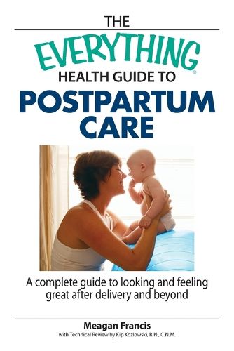 Cover image for The Everything Health Guide to Postpartum Care: A Complete Guide to Looking and Feeling Great After Delivery and Beyond