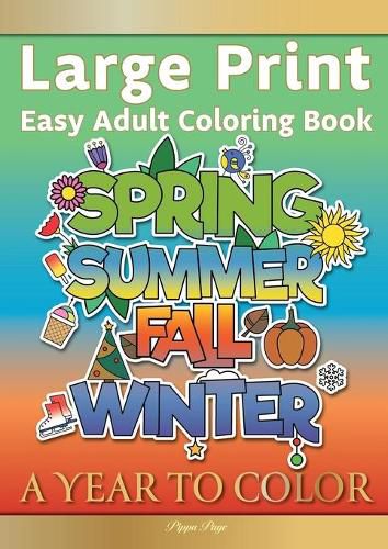 Cover image for Large Print Easy Adult Coloring Book A YEAR TO COLOR: A Motivational Coloring Book Of Seasons, Celebrations & Holidays For Seniors, Beginners & Anyone Who Enjoys Simple Coloring