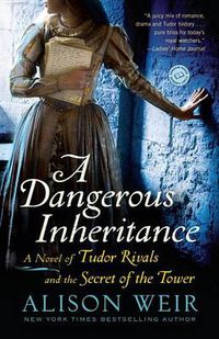 Cover image for A Dangerous Inheritance: A Novel of Tudor Rivals and the Secret of the Tower