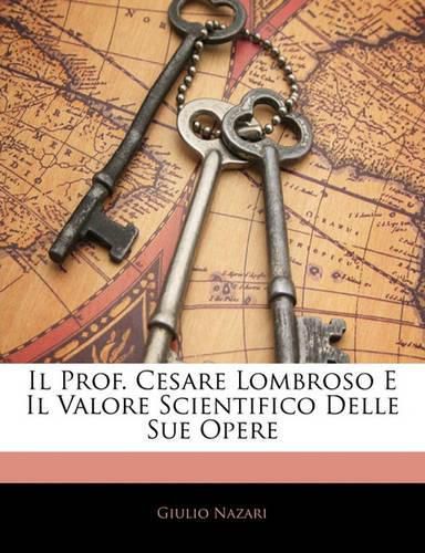 Il Prof. Cesare Lombroso E Il Valore Scientifico Delle Sue Opere