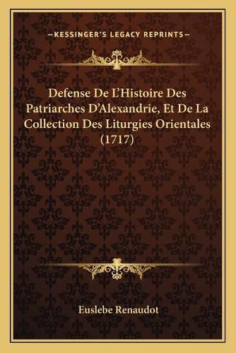 Cover image for Defense de L'Histoire Des Patriarches D'Alexandrie, Et de La Collection Des Liturgies Orientales (1717)