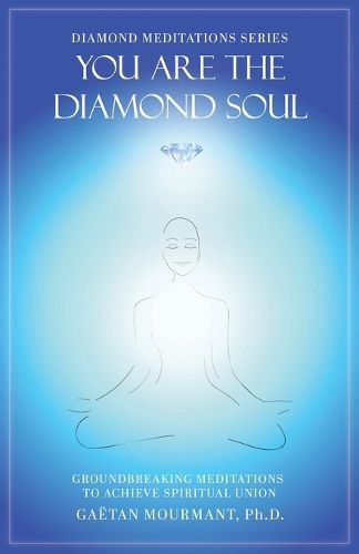 Cover image for You Are the Diamond Soul: Groundbreaking Meditations to Achieve Spiritual Union