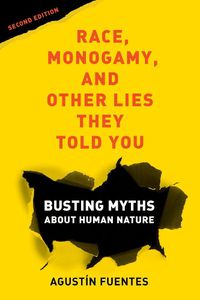 Cover image for Race, Monogamy, and Other Lies They Told You, Second Edition: Busting Myths about Human Nature