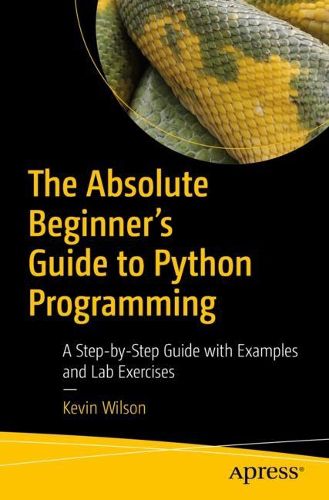 Cover image for The Absolute Beginner's Guide to Python Programming: A Step-by-Step Guide with Examples and Lab Exercises