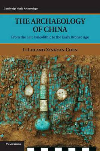 The Archaeology of China: From the Late Paleolithic to the Early Bronze Age