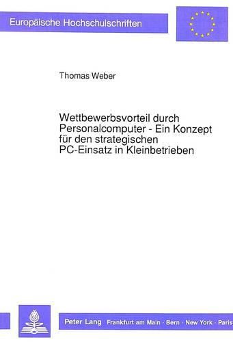 Cover image for Wettbewerbsvorteil Durch Personalcomputer - Ein Konzept Fuer Den Strategischen PC-Einsatz in Kleinbetrieben