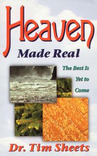 Cover image for Heaven Made Real: The Best is Yet to Come