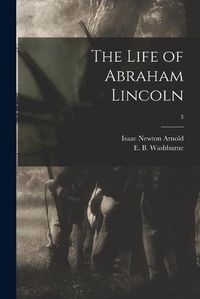 Cover image for The Life of Abraham Lincoln; 3