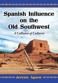 Cover image for Spanish Influence on the Old Southwest: A Collision of Cultures