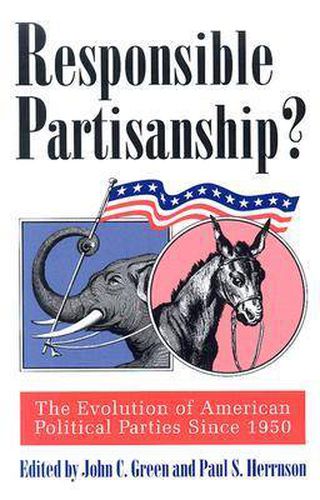 Cover image for Responsible Partisanship?: The Evolution of American Political Parties Since 1950