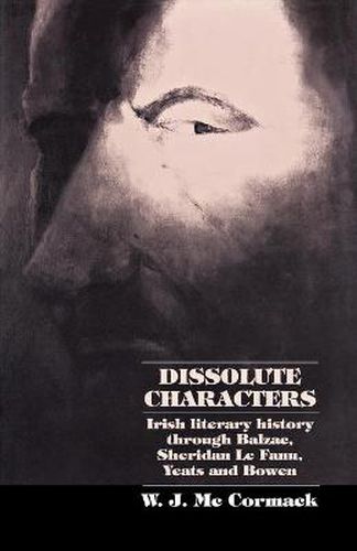 Cover image for Dissolute Characters: Irish Literary History Through Balzac, Sheridan Le Fanu, Yeats and Bowen