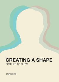 Cover image for Creating a Shape for Life to Flow