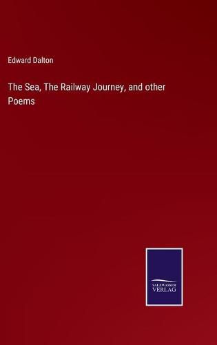 Cover image for The Sea, The Railway Journey, and other Poems