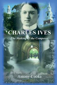 Cover image for Charles Ives: The Making of the Composer